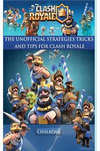 Clash Royale - The Unofficial Strategies, Tricks and Tips