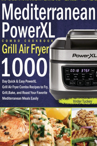 Mediterranean PowerXL Grill Air Fryer Combo Cookbook