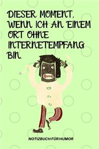 Dieser Moment, Wenn Ich an Einem Ort Ohne Internetempfang Bin.
