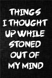 Things I Thought Up While Stoned Out of My Mind