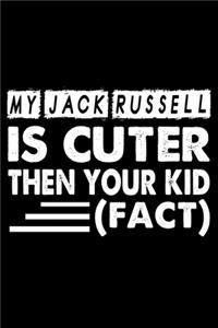My Jack Russell Is Cuter Then Your Kid Fact