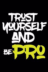 trust yourself and be PRO