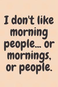 I don't like morning people... or mornings, or people