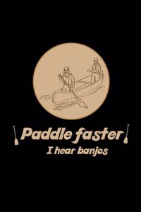 Paddle Faster I Hear Banjos