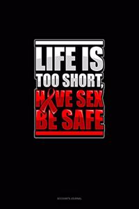 Life Is Too Short, Have Sex Be Safe