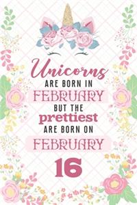 Unicorns Are Born In February But The Prettiest Are Born On February 16