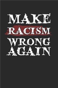 Make Racism Wrong Again Notebook - Anti Racism Journal Planner Social Justice Warrrior
