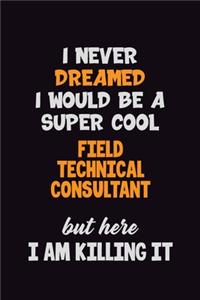 I Never Dreamed I would Be A Super Cool Field Technical Consultant But Here I Am Killing It
