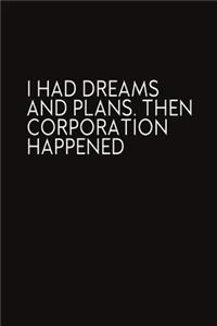 I Had Dreams And Plans. Then Corporation Happened
