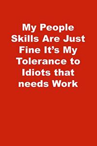 My People Skills Are Just Fine It's My Tolerance to Idiots that needs Work