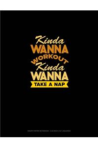 Kinda Wanna Workout Kinda Wanna Take A Nap