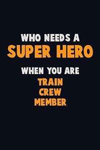 Who Need A SUPER HERO, When You Are Train Crew Member