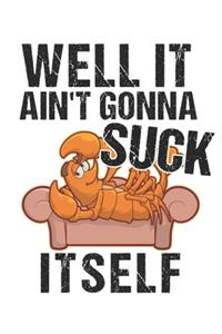 Well It Ain't Gonna Suck Itself