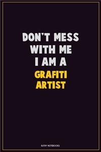 Don't Mess With Me, I Am A grafiti artist