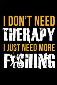 I Don't Need Therapy I Just Need More Fishing