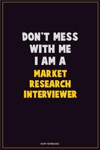 Don't Mess With Me, I Am A Market Research Interviewer