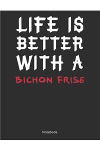 Life is Better With A Bichon Frise Notebook
