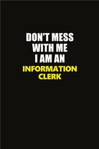 Don't Mess With Me I Am An Information Clerk: Career journal, notebook and writing journal for encouraging men, women and kids. A framework for building your career.