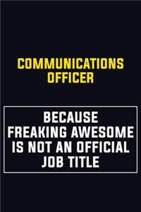 Communications Officer Because Freaking Awesome Is Not An Official Job Title