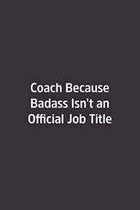 Coach Because Badass Isn't an Official Job Title.