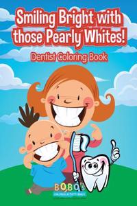 Smiling Bright with Those Pearly Whites! Dentist Coloring Book