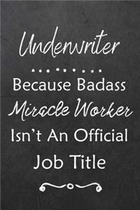 Underwriter Because Bad Ass Miracle Worker Isn't An Official Job Title
