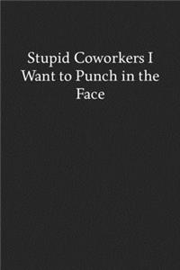 Stupid Coworkers I Want to Punch in the Face