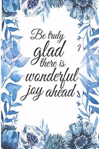 Be Truly Glad There Is Wonderful Joy Ahead