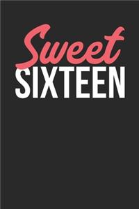 Sweet Sixteen Notebook - Sweet Sixteen - Gift for 16 Year Old Girls And Boys - 16th Birthday Diary - 16th Birthday Writing Journal