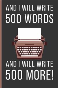 And I Will Write 500 Words And I Will Write 500 More