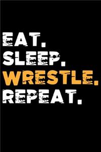 Eat. Sleep. Wrestle. Repeat
