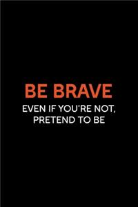 Be Brave Even If You're Not, Pretend To Be