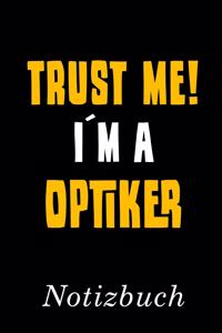 Trust Me I´m A Optiker Notizbuch