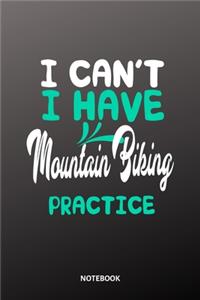 I cant I have Mountain Biking practice Notebook