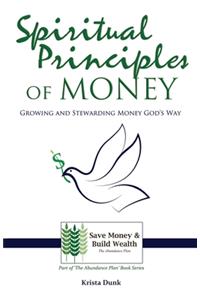 Spiritual Principles of Money: Growing and Stewarding Money God's Way