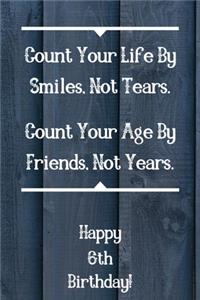 Count Your Life By Smiles, Not Tears. Happy 6th Birthday!