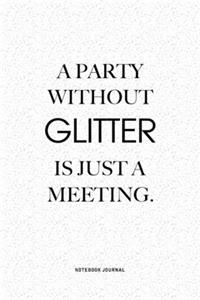 A Party Without Glitter Is Just A Meeting
