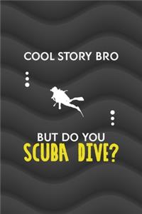 Cool Story Bro But Do You Scuba Dive?