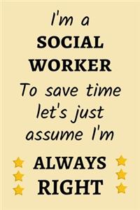 I'm a social worker. To save time let's just assume I'm always right