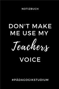 Notizbuch Don't Make Me Use My Teachers Voice #pädagogikstudium