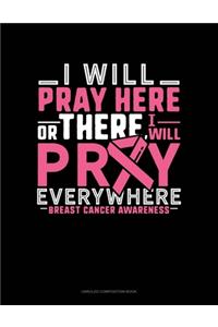 I Will Pray Here Or There I Will Pray Everywhere Breast Cancer Awareness