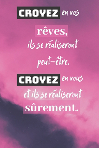 Croyez en vos rêves, ils se réaliseront peut-être. Croyez en vous et ils se réaliseront sûrement!