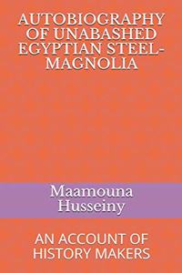 Autobiography of Unabashed Egyptian Steel-Magnolia