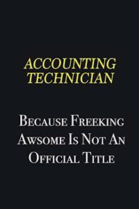 Accounting Technician because freeking awsome is not an official title
