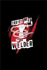 Trust me I'm a welder