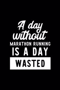 A Day Without Marathon Running Is A Day Wasted