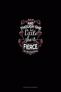 And Though She Be But Little She Is Fierce