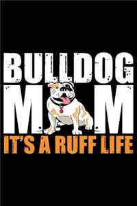 Bulldog Mom It's A Ruff Life