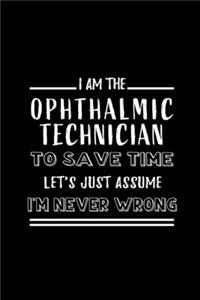 Ophthalmic Technician To Save Time Let's Just Assume I'm Never Wrong