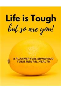 Life is Tough but So Are You!